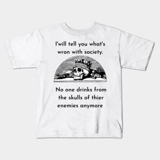 Wrong Society Humor quote Idea 2020 Drink From The Skull Of Your Enemies Kids T-Shirt